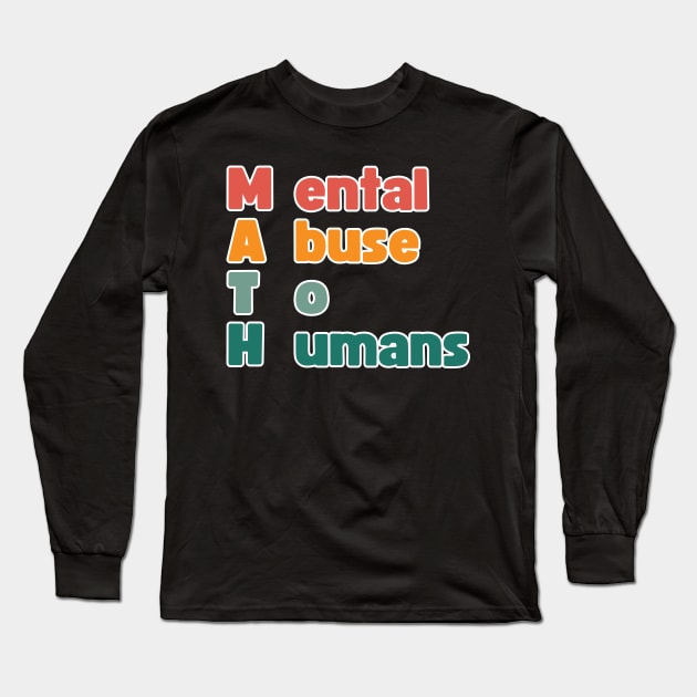 MATH: Mental Abuse To Humans Long Sleeve T-Shirt by la chataigne qui vole ⭐⭐⭐⭐⭐